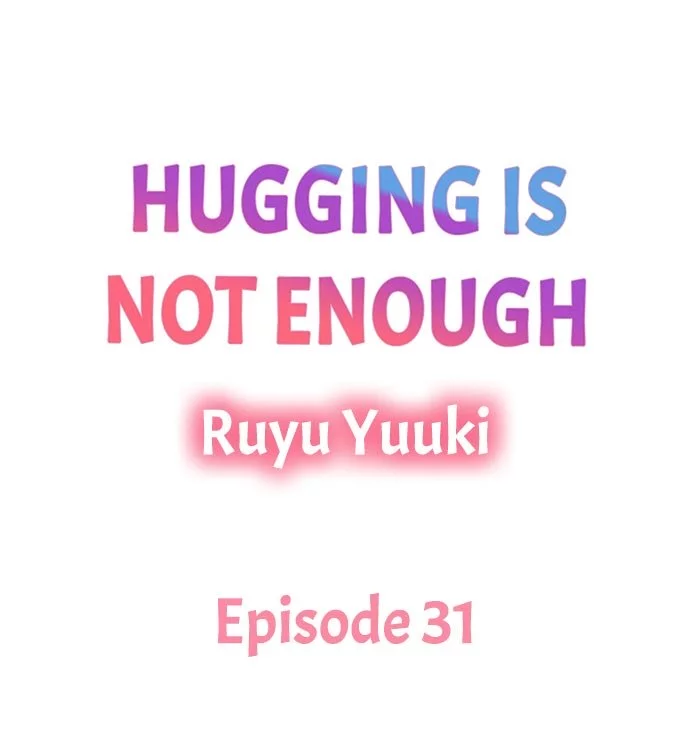 Hugging is Not Enough - Chapter 31 - Page 1